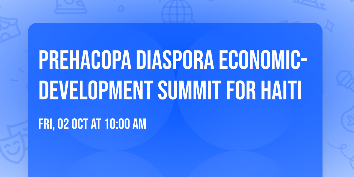 PreHaCopa Diaspora Economic-Development Summit For Haiti 