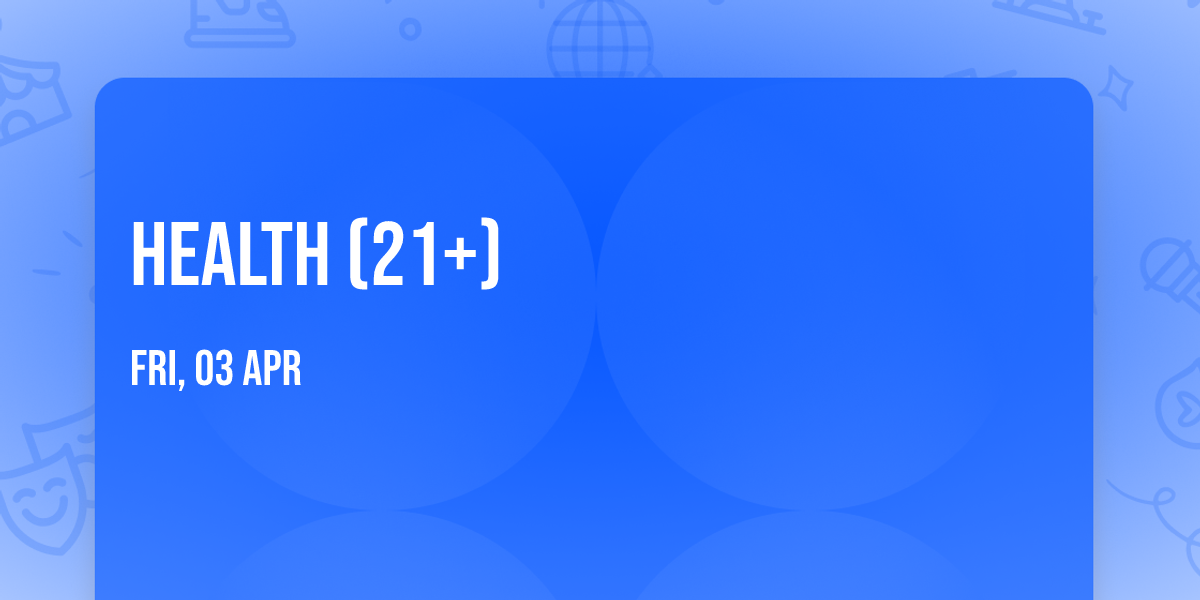 HEALTH (21+)