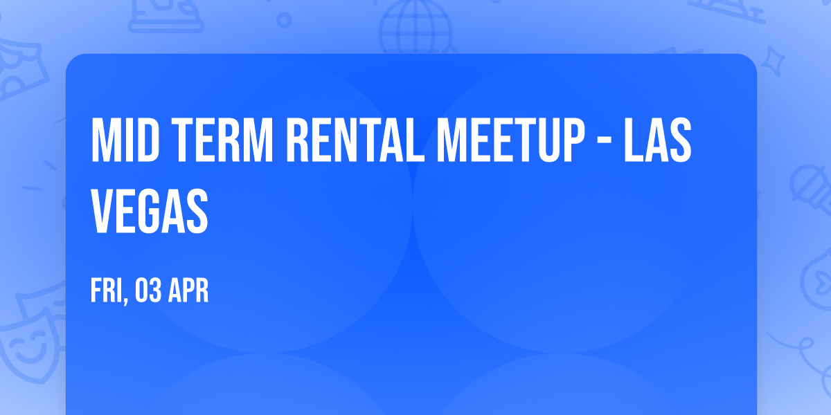 Mid Term Rental Meetup - Las Vegas