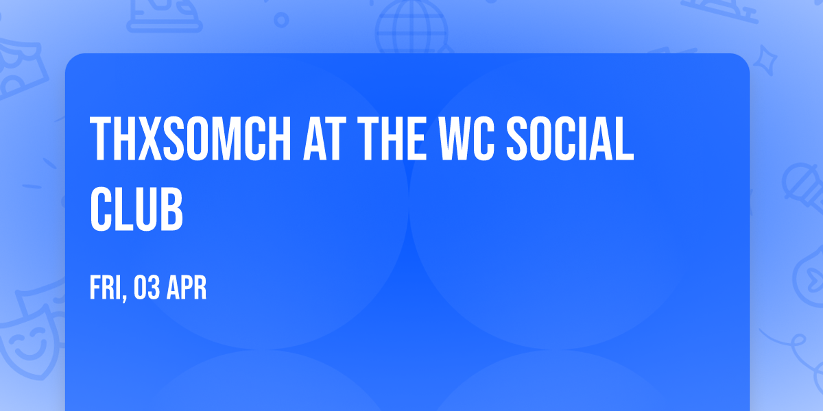 ThxSoMch at The WC Social Club