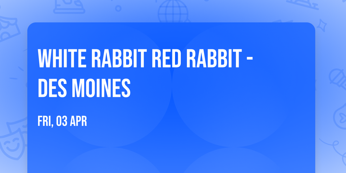 White Rabbit Red Rabbit - Des Moines
