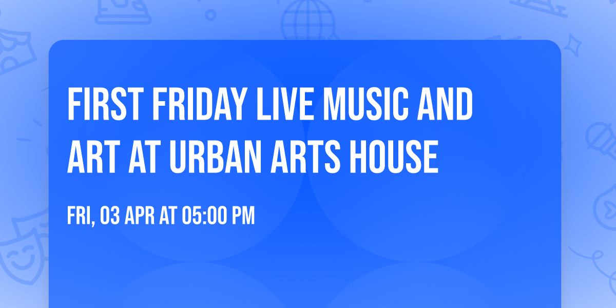 First Friday Live Music and Art at Urban Arts House 