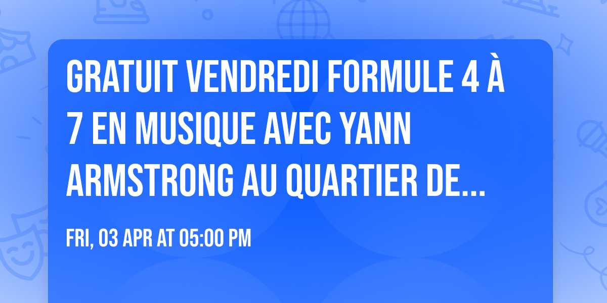 GRATUIT Vendredi formule 4 \u00e0 7 en Musique avec Yann Armstrong au Quartier de Lune Qu\u00e9bec Limoilou