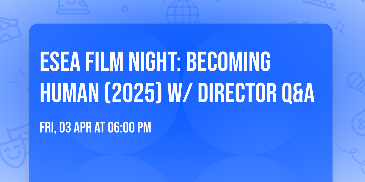 ESEA Film Night: Becoming Human (2025) w\/ Director Q&A