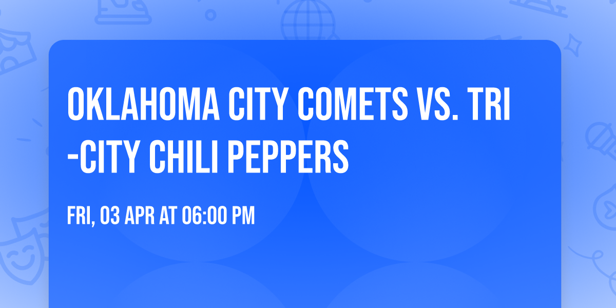 Oklahoma City Comets vs. Tri-City Chili Peppers