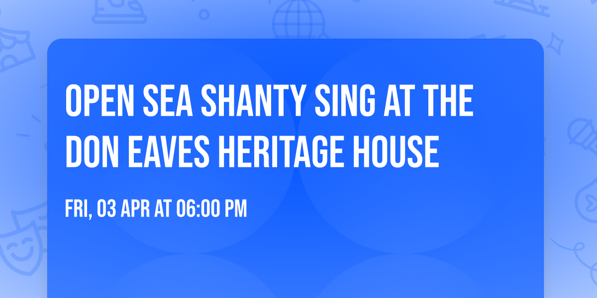 Open sea shanty sing at the Don Eaves Heritage House