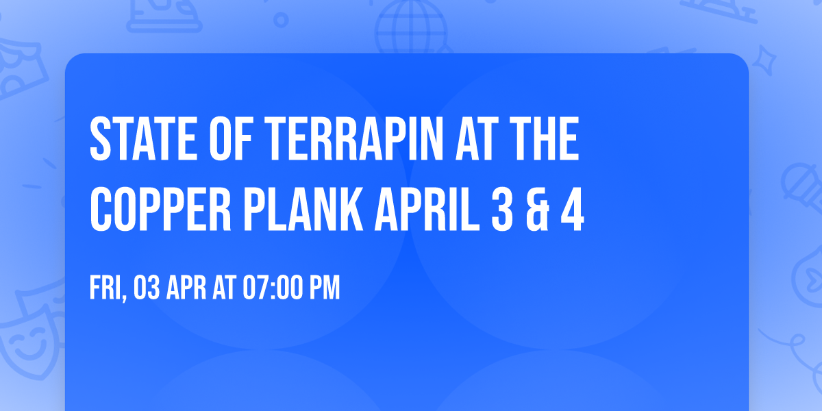 State of Terrapin at The Copper Plank April 3 & 4