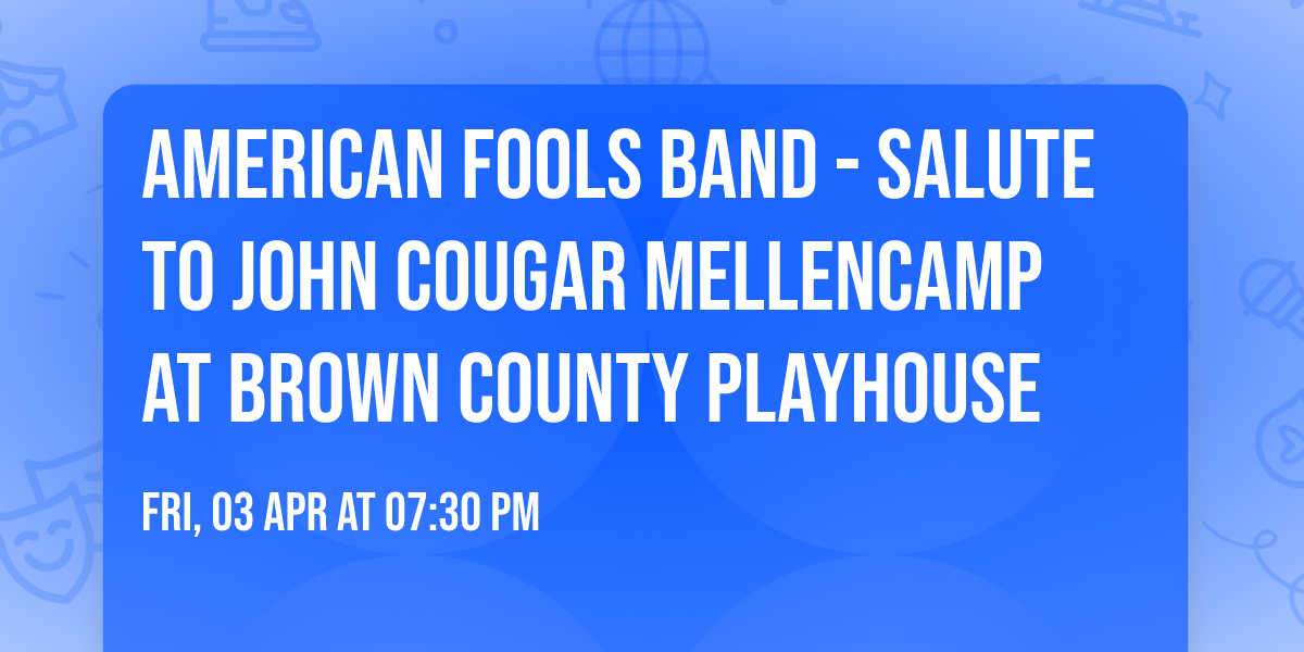American Fools Band - Salute to John Cougar Mellencamp at Brown County Playhouse