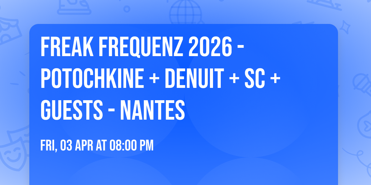 Freak Frequenz 2026 - Potochkine + Denuit + SC + guests - Nantes