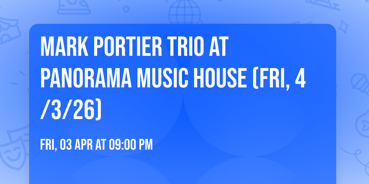 Mark Portier Trio at Panorama Music House (Fri, 4\/3\/26)