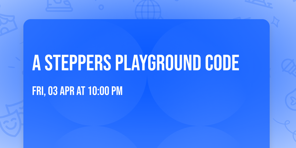 A Steppers Playground CODE