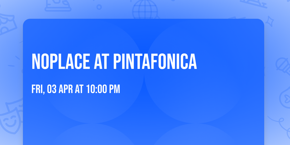 NoPlace at PintaFonica