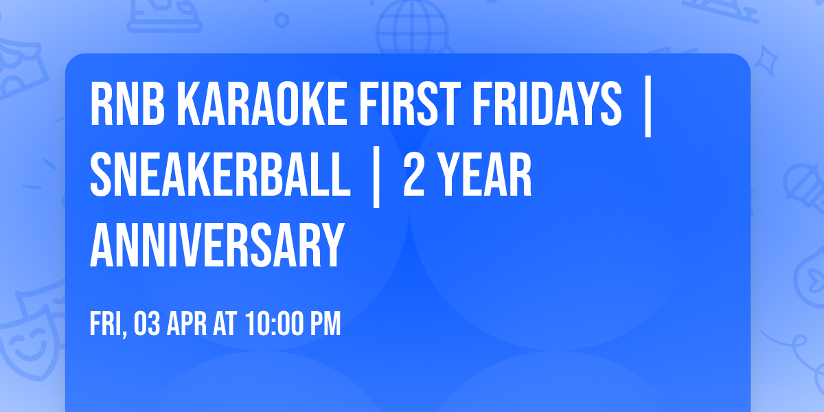 RnB Karaoke First Fridays | Sneakerball  | 2 Year Anniversary
