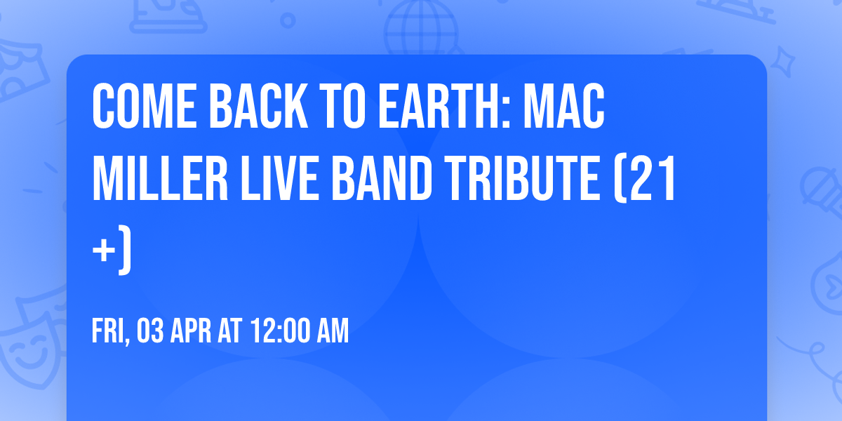 Come Back To Earth: Mac Miller Live Band Tribute (21+)