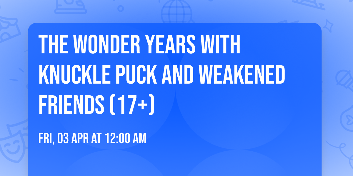 The Wonder Years with Knuckle Puck and Weakened Friends (17+)