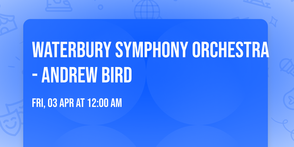 Waterbury Symphony Orchestra - Andrew Bird