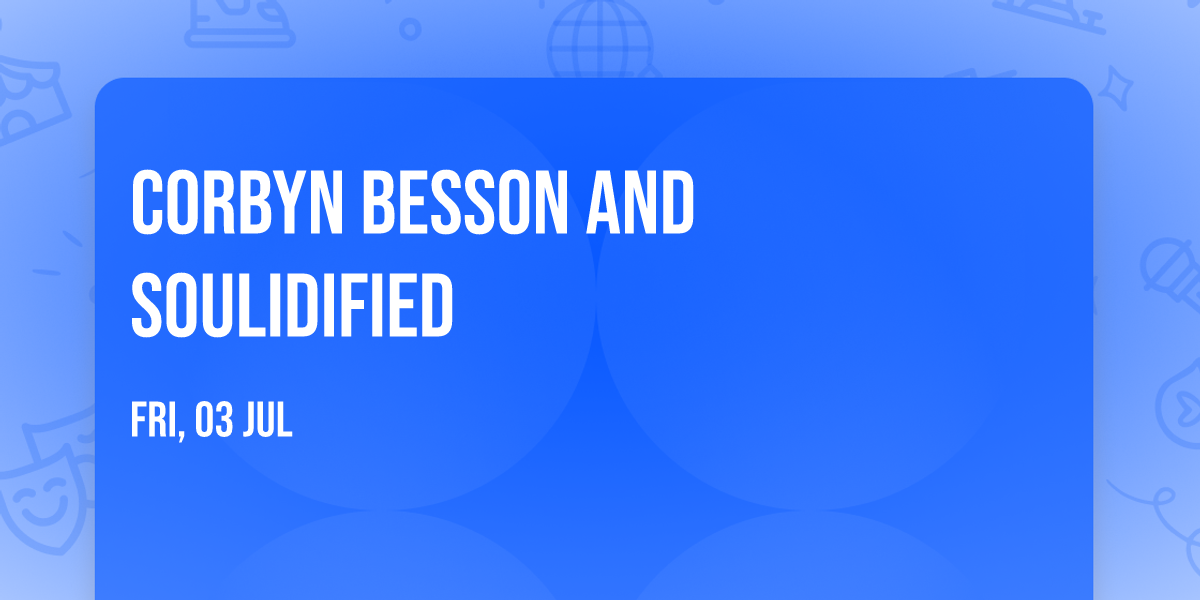 Corbyn Besson and Soulidified