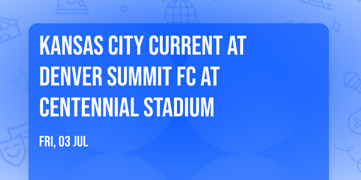 Kansas City Current at Denver Summit FC at Centennial Stadium