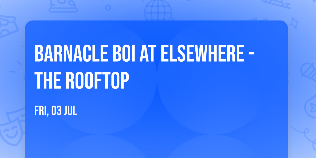 barnacle boi at Elsewhere - The Rooftop