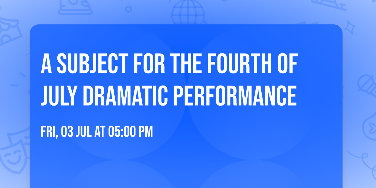 A Subject for the Fourth of July Dramatic Performance