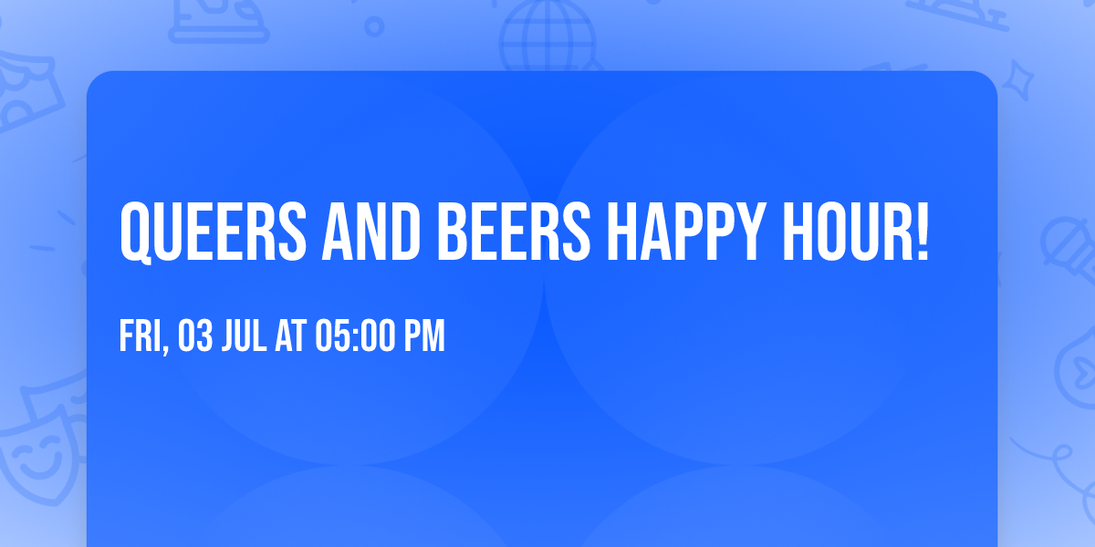 Queers and Beers Happy Hour!