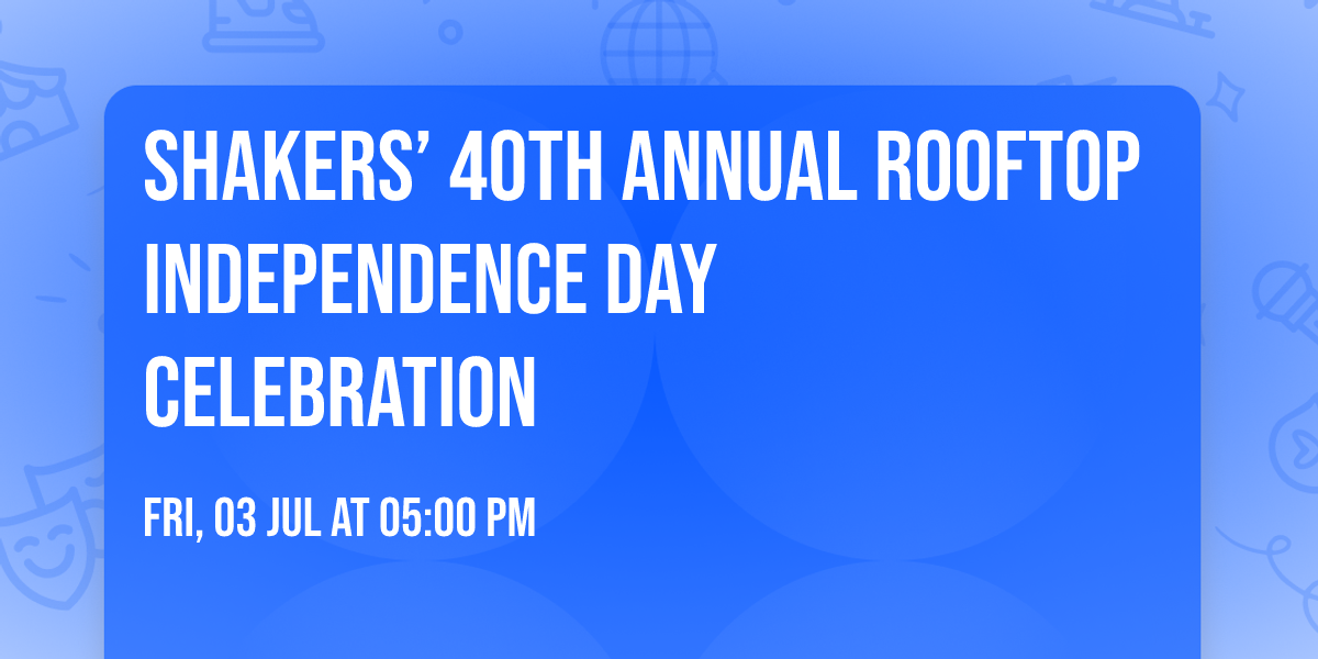 Shakers\u2019 40th Annual Rooftop Independence Day Celebration