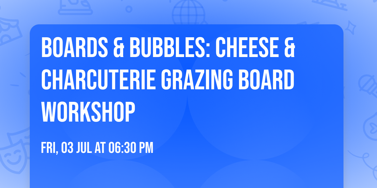 Boards & Bubbles: Cheese & Charcuterie Grazing Board Workshop