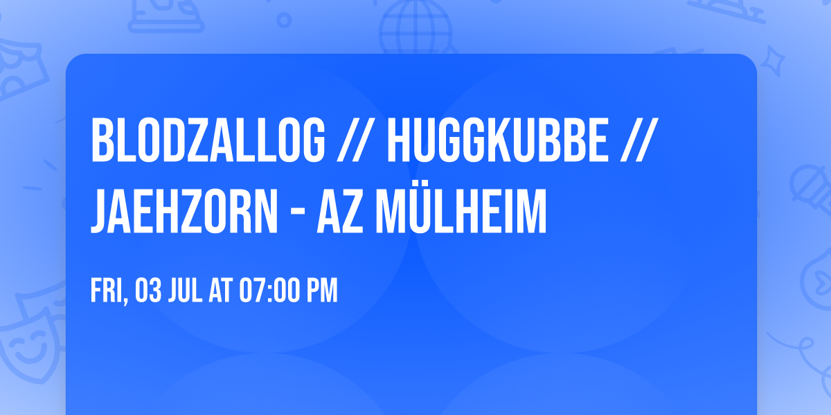 BLODZALLOG \/\/ HUGGKUBBE \/\/ JAEHZORN - AZ M\u00fclheim