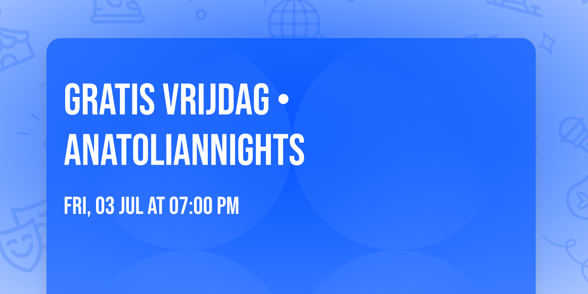 Gratis Vrijdag \u2022 Anatoliannights
