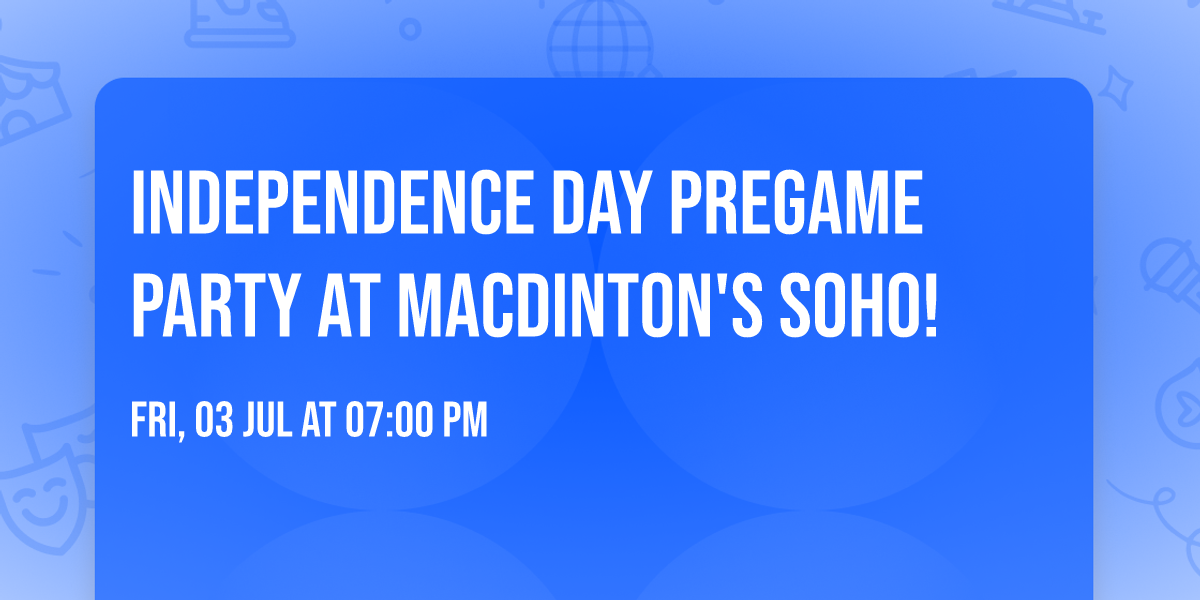 Independence Day Pregame Party  at MacDinton's Soho!