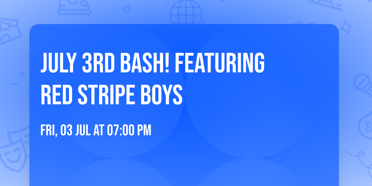 July 3rd Bash!  Featuring Red Stripe Boys