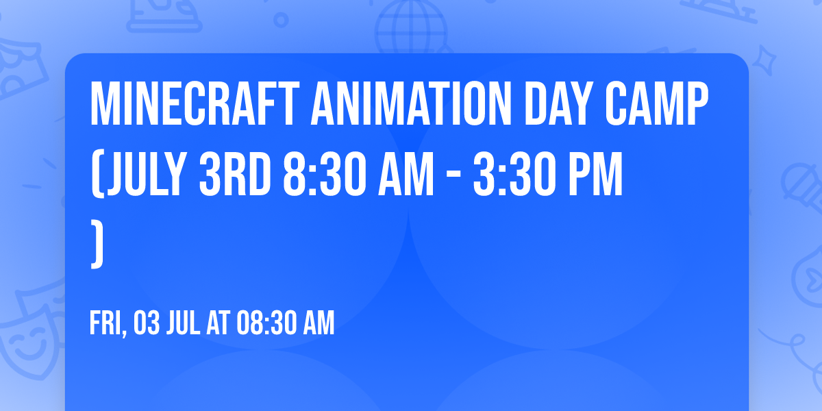 Minecraft Animation Day Camp (July 3rd 8:30 am - 3:30 pm)