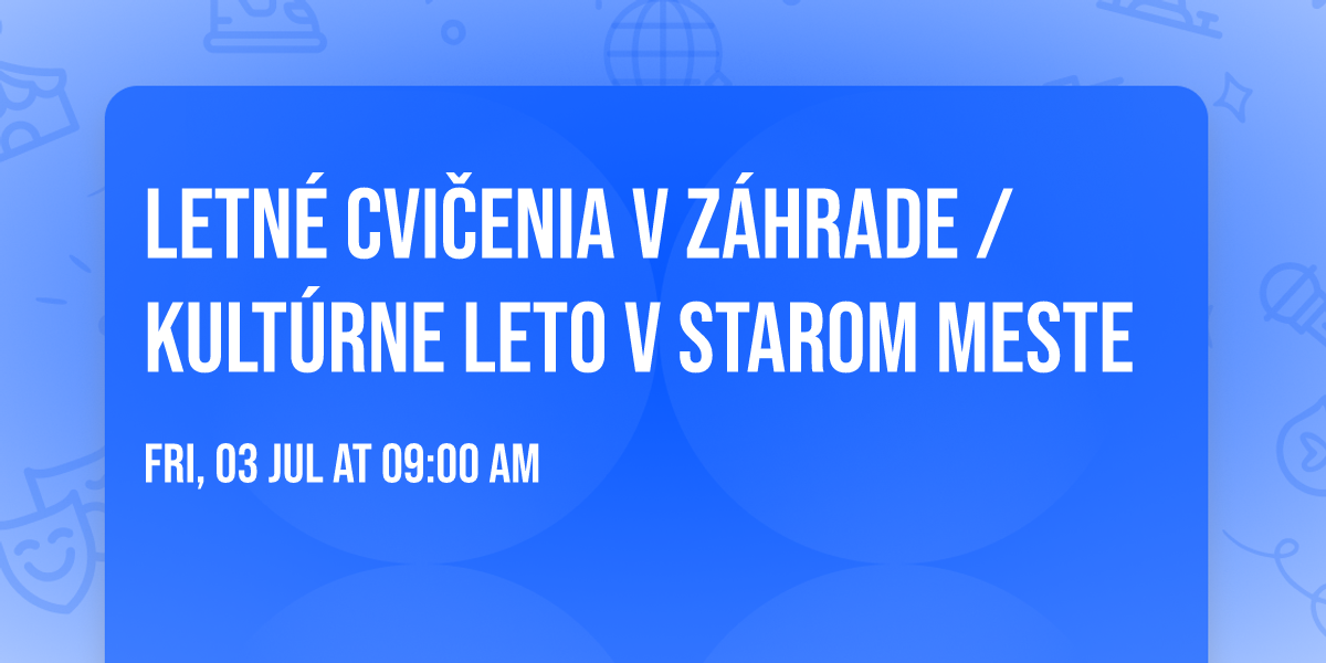 Letn\u00e9 cvi\u010denia v z\u00e1hrade \/ Kult\u00farne leto v Starom meste