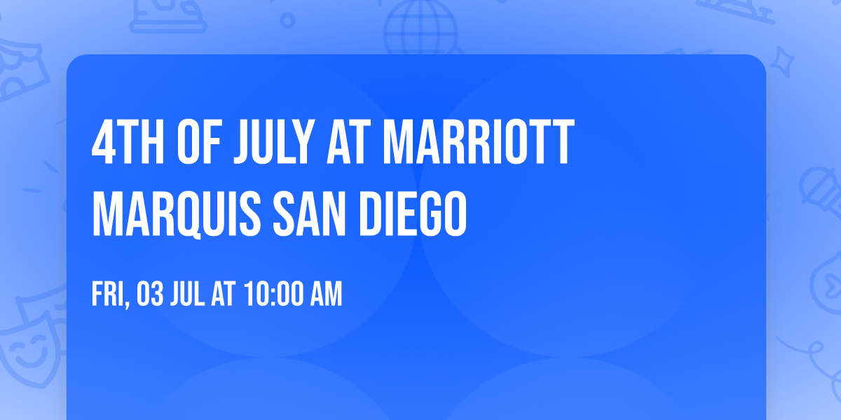 4th of July at Marriott Marquis San Diego 