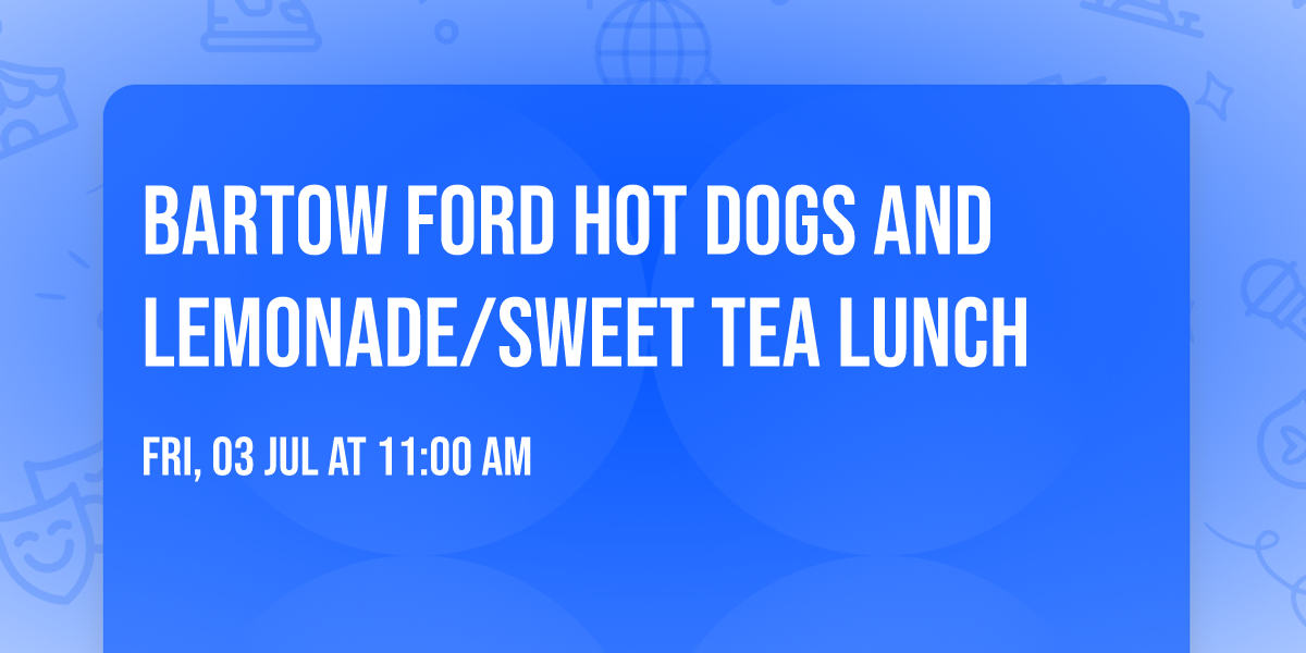 Bartow Ford Hot Dogs and Lemonade\/Sweet Tea Lunch