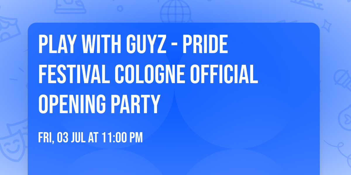 PLAY with GUYZ - Pride Festival Cologne Official Opening Party