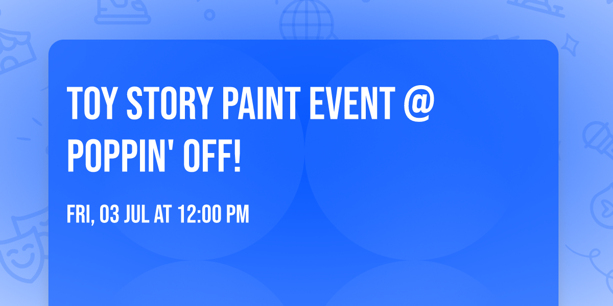 \ud83d\ude80\ud83e\udd20 TOY STORY PAINT EVENT @ POPPIN' OFF! \ud83e\uddf8\u2728