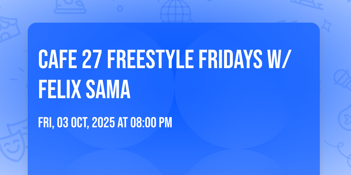 Cafe 27 Freestyle Fridays w/ Felix Sama , Cafe 27, Weston, 3 October ...