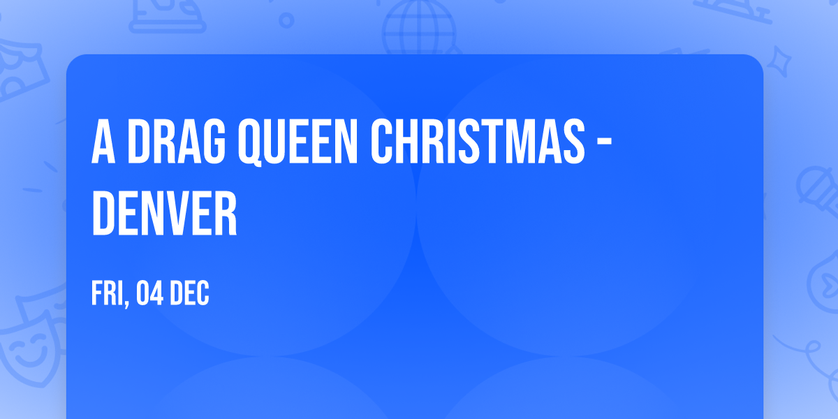 A Drag Queen Christmas - Denver