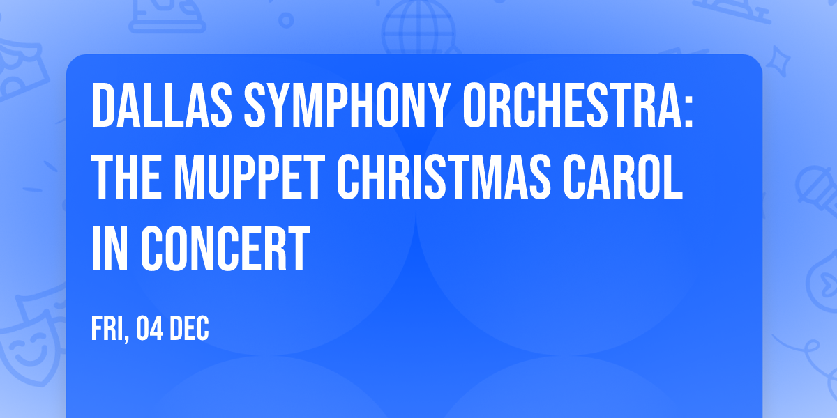 Dallas Symphony Orchestra: The Muppet Christmas Carol in Concert