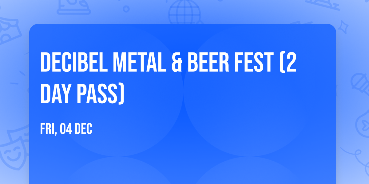 Decibel Metal & Beer Fest (2 Day Pass)