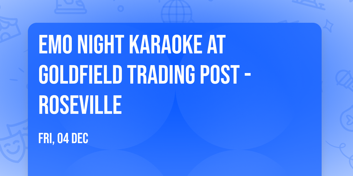 Emo Night Karaoke at Goldfield Trading Post - Roseville