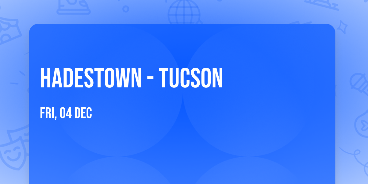 Hadestown - Tucson