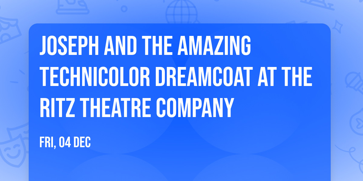 Joseph And The Amazing Technicolor Dreamcoat at The Ritz Theatre Company