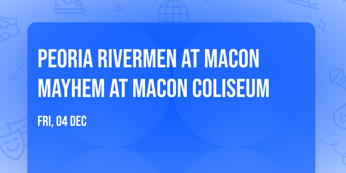 Peoria Rivermen at Macon Mayhem at Macon Coliseum