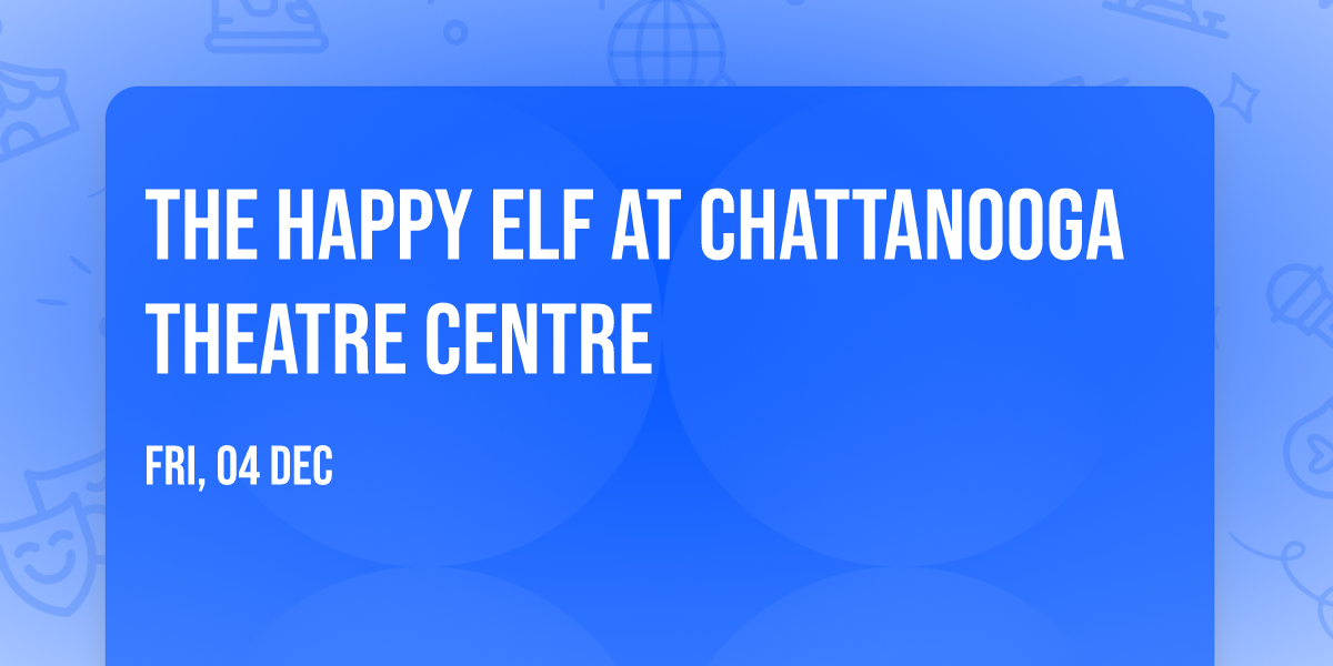 The Happy Elf at Chattanooga Theatre Centre