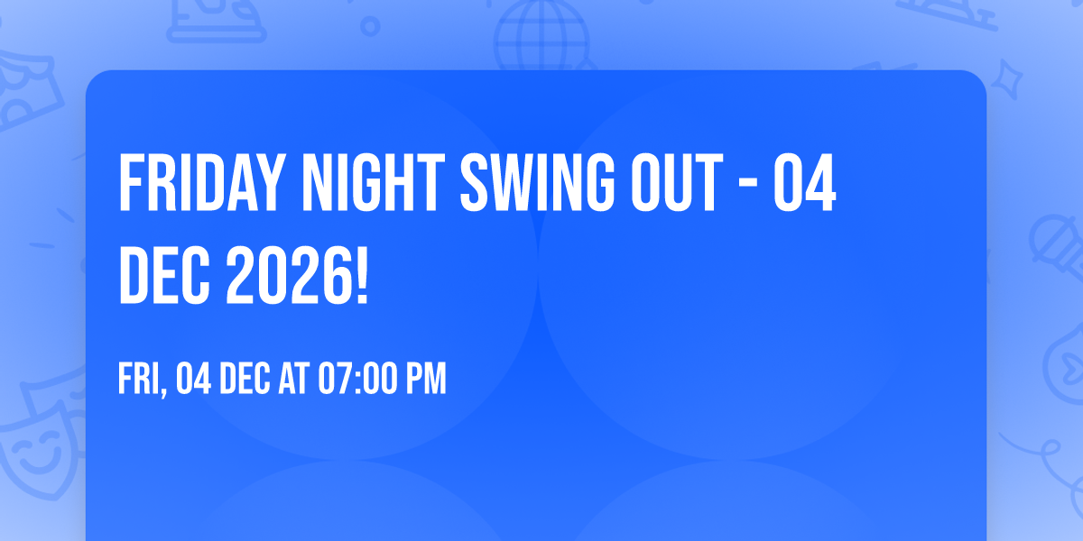 Friday Night Swing Out - 04 DEC 2026!