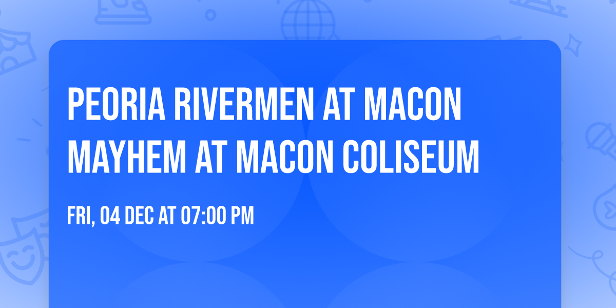 Peoria Rivermen at Macon Mayhem at Macon Coliseum