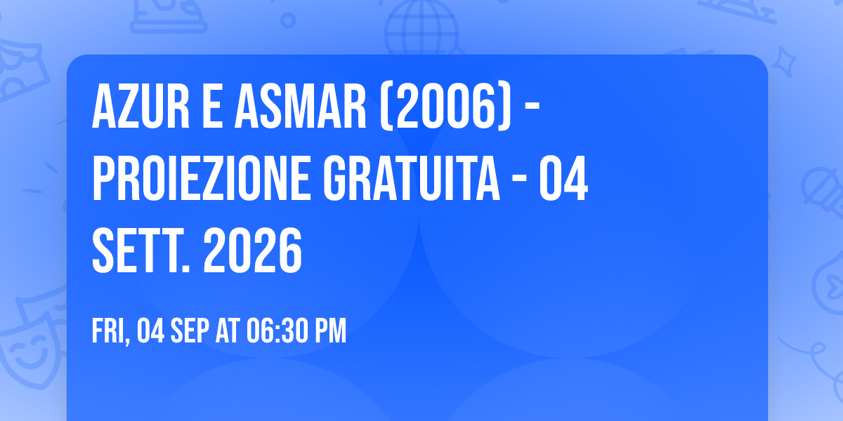 Azur e Asmar (2006) - PROIEZIONE GRATUITA - 04 SETT. 2026