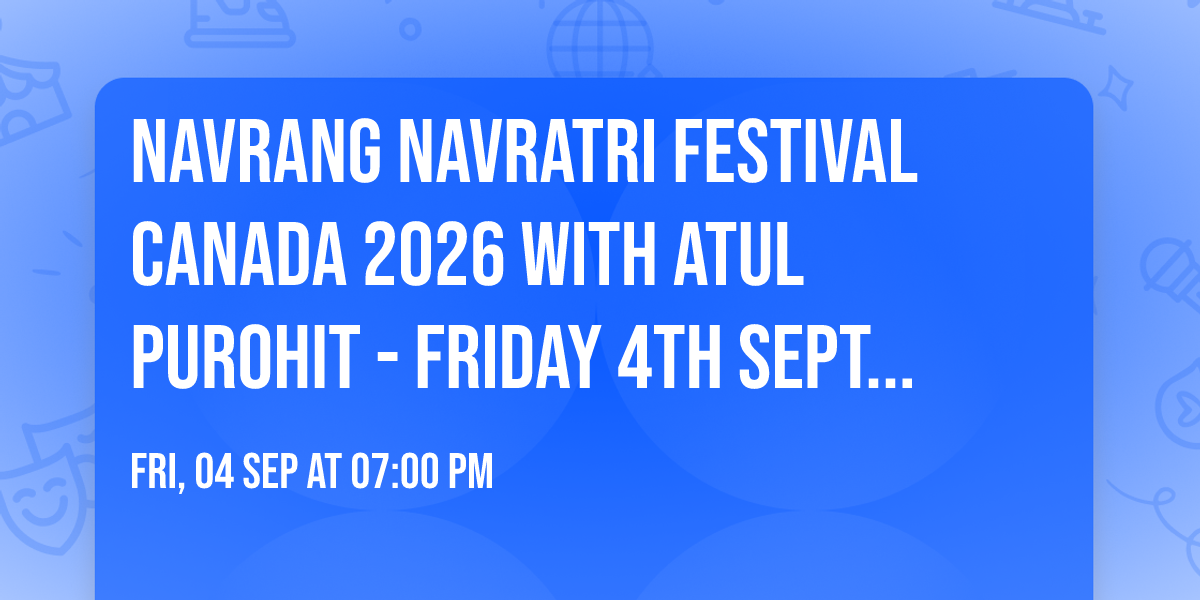 Navrang Navratri Festival Canada 2026 With ATUL PUROHIT - FRIDAY 4th September, 2026
